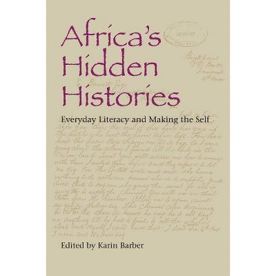 Africa's Hidden Histories - (African Expressive Cultures) by  Karin Barber (Paperback)