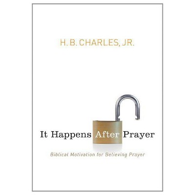 It Happens After Prayer - by  H B Charles Jr (Paperback)