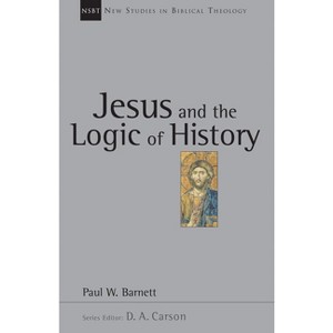 Jesus and the Logic of History - (New Studies in Biblical Theology) by  Paul W Barnett (Paperback) - 1 of 1