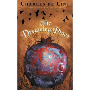 The Dreaming Place - by  Charles de Lint (Paperback) - 1 of 1