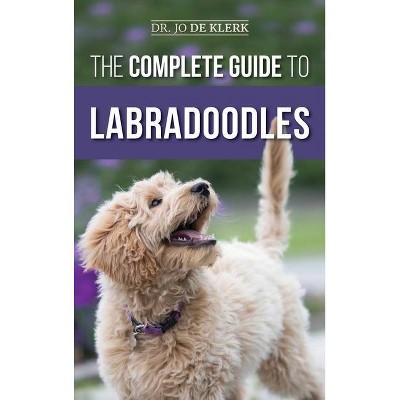 The Complete Guide to Labradoodles - by  Joanna de Klerk (Hardcover)