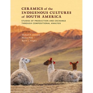 Ceramics of the Indigenous Cultures of South America - by  Michael D Glascock & Hector Neff & Kevin J Vaughn (Hardcover) - 1 of 1