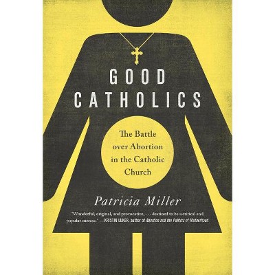 Good Catholics - by  Patricia Miller (Paperback)