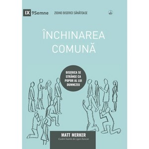 Închinarea comună (Corporate Worship) (Romanian) - (Building Healthy Churches (Romanian)) by  Matt Merker (Paperback) - 1 of 1