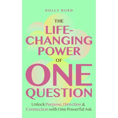 The Life-Changing Power of One Question - by  Holly Hurd (Paperback)
