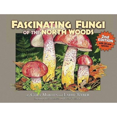 Fascinating Fungi of the North Woods, 2nd Edition - by  Cora Mollen (Paperback)