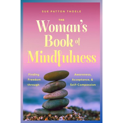 The Woman's Book of Mindfulness - by  Sue Patton Thoele (Paperback)
