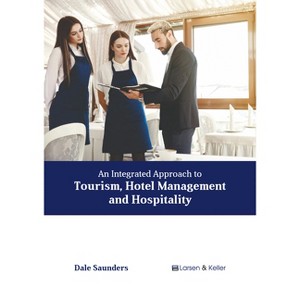 An Integrated Approach to Tourism, Hotel Management and Hospitality - by  Dale Saunders (Hardcover) - 1 of 1