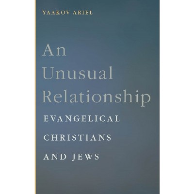 An Unusual Relationship - (Goldstein-Goren American Jewish History) by  Yaakov Ariel (Hardcover)