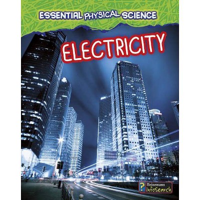 Electricity - (Essential Physical Science) by  Louise Spilsbury & Richard Spilsbury (Paperback)