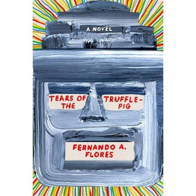 Tears of the Trufflepig - by  Fernando A Flores (Paperback)