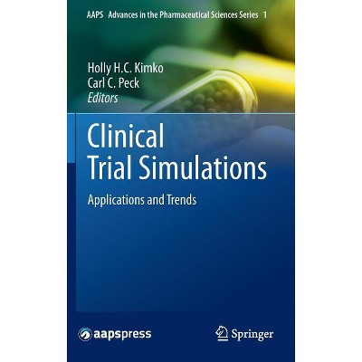 Clinical Trial Simulations - (Aaps Advances in the Pharmaceutical Sciences) by  Holly H C Kimko & Carl C Peck (Hardcover)