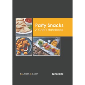 Party Snacks: A Chef's Handbook - by  Nina Diaz (Hardcover) - 1 of 1