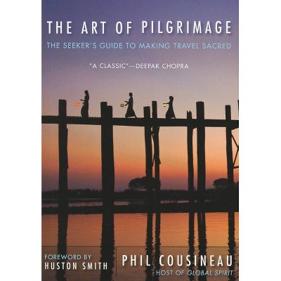 The Art of Pilgrimage - 2nd Edition by  Phil Cousineau (Paperback)