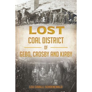 Lost Coal District of Gebo, Crosby and Kirby - by  Lea Cavalli Schoenewald (Paperback) - 1 of 1