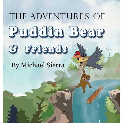 The Adventures of Puddin Bear and Friends - by  Michael Sierra (Hardcover)