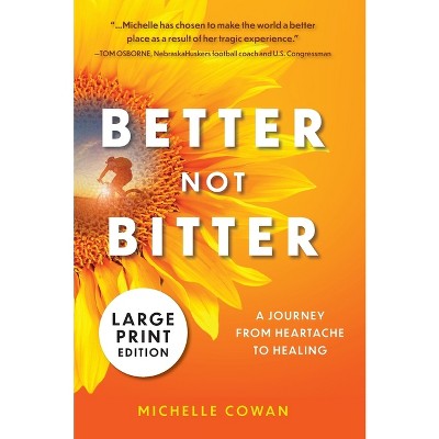 Better, Not Bitter - Large Print by  Michelle Cowan (Hardcover)