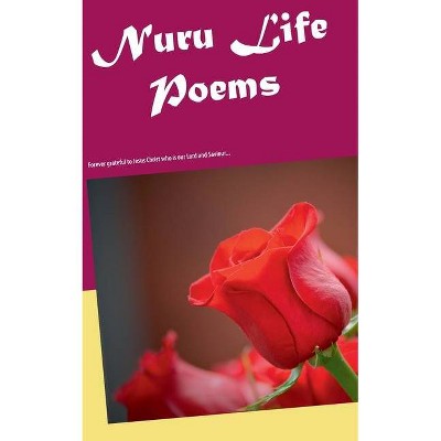 Nuru Life Poems - by  Lilian Victoria Ogutu & Margaret Akinyi & Neema Penuel (Paperback)