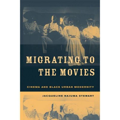 Migrating to the Movies - by  Jacqueline Najuma Stewart (Paperback)