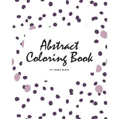 Abstract Patterns Coloring Book for Teens and Young Adults (8x10 Coloring Book / Activity Book) - (Abstract Patterns Coloring Books) by  Sheba Blake