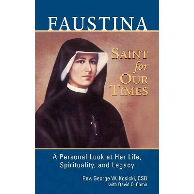 Faustina, a Saint for Our Times - by  George W Kosicki & David C Came (Paperback)