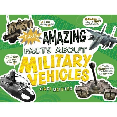 Totally Amazing Facts about Military Vehicles - (Mind Benders) by  Cari Meister (Paperback)