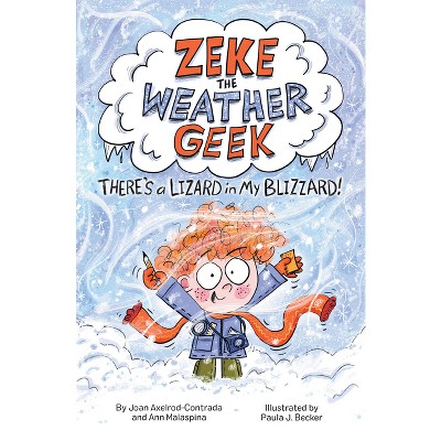 Zeke the Weather Geek: There's a Lizard in My Blizzard! - by  Joan Axelrod-Contrada & Ann Malaspina (Hardcover)