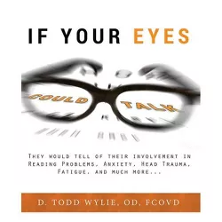 If Your Eyes Could Talk - by  Todd Wylie (Paperback)