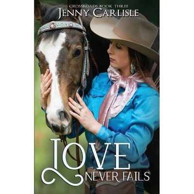 Love Never Fails - by  Jenny Carlisle (Paperback)