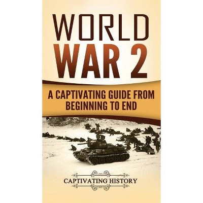 World War 2 - by  Captivating History (Hardcover)