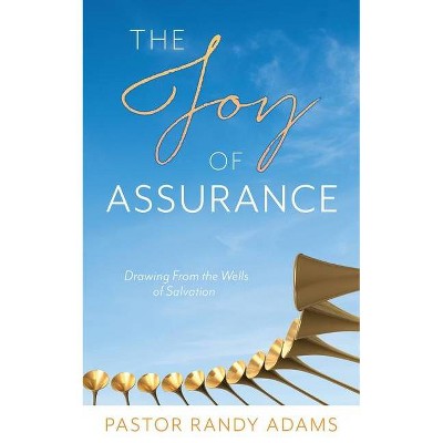 The Joy of Assurance - by  Pastor Randy Adams (Paperback)