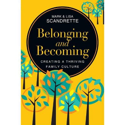 Belonging and Becoming - by  Mark Scandrette & Lisa Scandrette (Paperback)