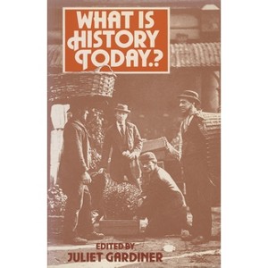 What Is History Today...? - by  Juliet Gardiner (Paperback) - 1 of 1