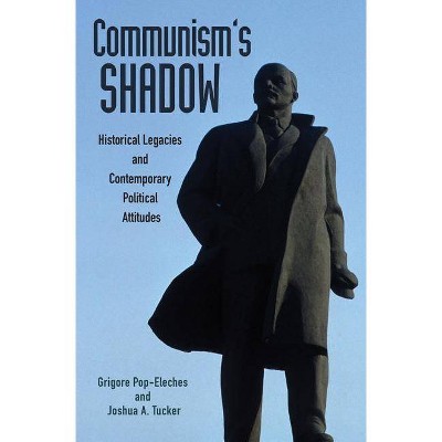 Communism's Shadow - (Princeton Studies in Political Behavior) by  Grigore Pop-Eleches & Joshua Tucker (Paperback)