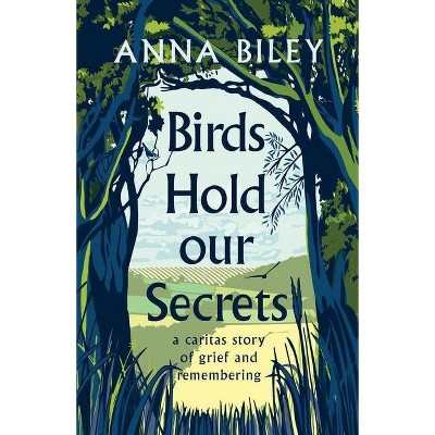 Birds Hold our Secrets - by  Anna M Biley (Paperback)