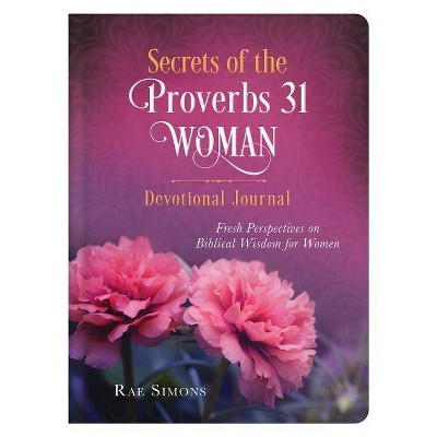 Secrets of the Proverbs 31 Woman Devotional Journal - by  Rae Simons (Hardcover)