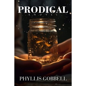 Prodigal - by  Phyllis Gobbell (Paperback) - 1 of 1