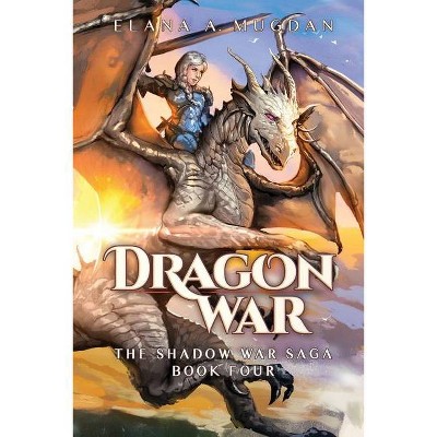 Dragon War - (Shadow War Saga) by  Elana a Mugdan (Paperback)