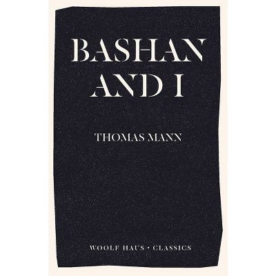 Bashan and I - by  Thomas Mann (Paperback)