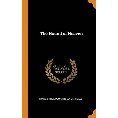 The Hound of Heaven - by  Francis Thompson & Stella Langdale (Hardcover)