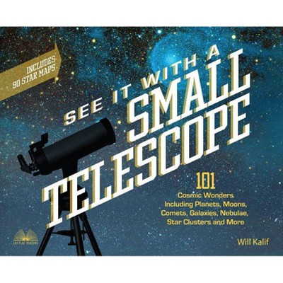 See It with a Small Telescope - by  Will Kalif (Paperback)