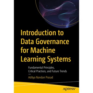 Introduction to Data Governance for Machine Learning Systems - by  Aditya Nandan Prasad (Paperback) - 1 of 1