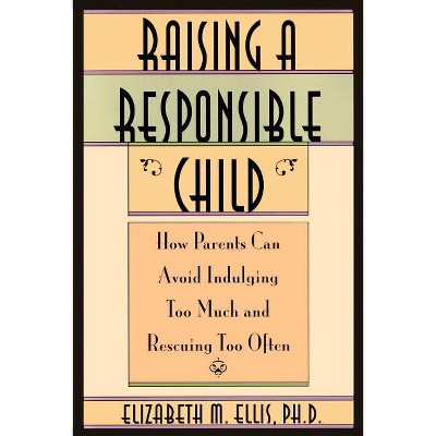 Raising a Responsible Child - by  Elizabeth Ellis (Paperback)
