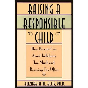 Raising a Responsible Child - by  Elizabeth Ellis (Paperback) - 1 of 1