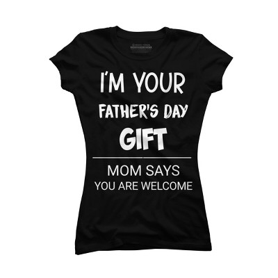 Junior's Design By Humans I'm Your Father's Day Gift You Are Welcome By sukhendu12 T-Shirt