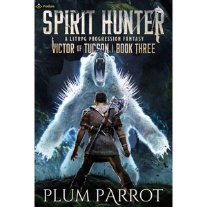 Spirit Hunter - (Victor of Tucson) 3rd Edition by  Plum Parrot (Paperback) - 1 of 1