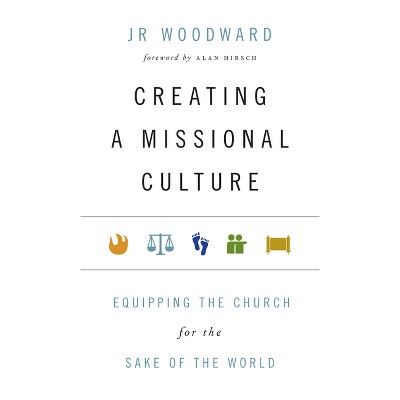 Creating a Missional Culture - (Forge Partnership Books) by  Jr Woodward (Paperback)