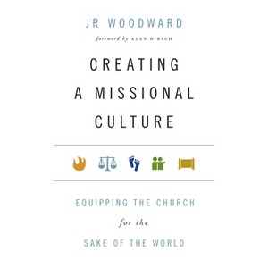 Creating a Missional Culture - (Forge Partnership Books) by  Jr Woodward (Paperback) - 1 of 1