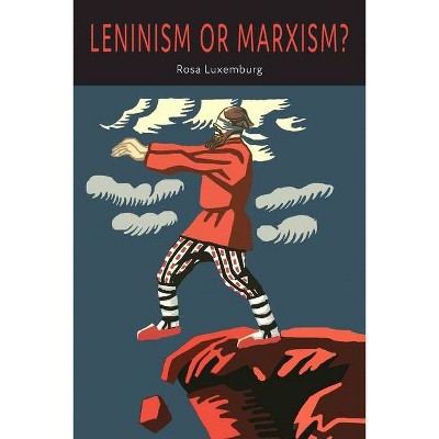 Leninism or Marxism? - by  Rosa Luxemburg (Paperback)