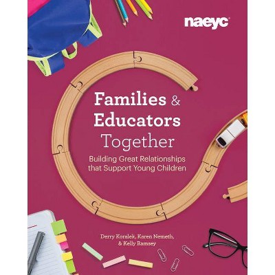 Families and Educators Together - by  Derry Koralek & Karen Nemeth & Kelly Ramsey (Paperback)